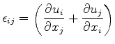 $\displaystyle \epsilon_{ij}=\left(\frac{\partial u_i}{\partial x_j}+ \frac{\partial u_j}{\partial x_i}\right)$