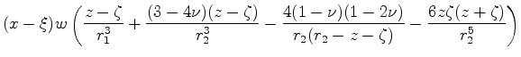 $\displaystyle (x-\xi)w\left( \frac{z-\zeta}{r^3_1}+\frac{(3-4\nu)(z-\zeta)}{r^3...
...{4(1-\nu)(1-2\nu)}{r_2(r_2-z-\zeta)}- \frac{6 z \zeta (z+\zeta)}{r^5_2} \right)$