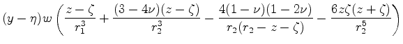 $\displaystyle (y-\eta)w\left( \frac{z-\zeta}{r^3_1}+ \frac{(3-4\nu)(z-\zeta)}{r...
...{4(1-\nu)(1-2\nu)}{r_2(r_2-z-\zeta)}- \frac{6 z \zeta (z+\zeta)}{r^5_2} \right)$