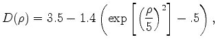 $\displaystyle D(\rho)=3.5-1.4\left( \exp{\left[\left(\frac{\rho}{5}\right)^2\right]}-.5\right),$