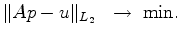 $\displaystyle \Vert Ap-u\Vert _{L_2}\ \; \rightarrow \; \textrm{min}.$