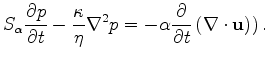 $\displaystyle S_\alpha\frac{\partial p}{\partial t}-\frac{\kappa}{\eta}\nabla^2 p=-\alpha \frac{\partial}{\partial t}\left(\nabla \cdot \mathbf{u})\right).$