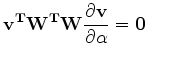 $\displaystyle \bf v^T {\bf W}^T {\bf W} \frac{\partial{ \bf v }}{\partial \alpha }=0 \phantom{\mbox{\ \ \ .}}$