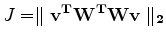 $\displaystyle J=\parallel \bf v^T {\bf W}^T {\bf W} \bf v \parallel_2$