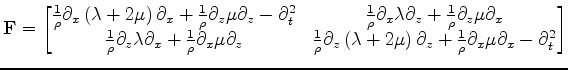 $\displaystyle \mathbf F = \begin{bmatrix}\frac{1}{\rho} \partial_x \left( \lamb...
...rtial_z + \frac{1}{\rho} \partial_x \mu \partial_x - \partial^2_t \end{bmatrix}$