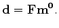 $\displaystyle \mathbf d = \mathbf {Fm^0}.$