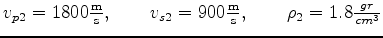 $ v_{p2} = 1800 \frac{\text m}{\text s}, \quad \quad v_{s2} = 900 \frac{\text m}{\text s}, \quad \quad \rho_2 = 1.8 \frac{gr}{cm^3}$