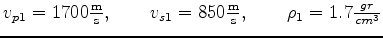 $ v_{p1} = 1700 \frac{\text m}{\text s}, \quad \quad v_{s1} = 850 \frac{\text m}{\text s}, \quad \quad \rho_1 = 1.7 \frac{gr}{cm^3}$