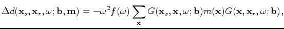 $\displaystyle \Delta d(\mathbf x_s,\mathbf x_r,\omega; \mathbf b, \mathbf m) = ...
...hbf x,\omega;\mathbf b) m(\mathbf x) G(\mathbf x,\mathbf x_r,\omega;\mathbf b),$