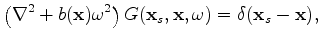 $\displaystyle \left(\nabla^2 + b(\mathbf x) \omega^2 \right) G(\mathbf x_s,\mathbf x,\omega) = \delta(\mathbf x_s-\mathbf x),$