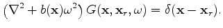 $\displaystyle \left(\nabla^2 + b(\mathbf x) \omega^2 \right) G(\mathbf x,\mathbf x_r,\omega) = \delta(\mathbf x-\mathbf x_r).$