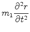 $\displaystyle m_1\frac{\partial^2 r}{\partial t^2}$