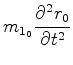 $\displaystyle m_{1_0}\frac{\partial^2 {r_0}}{\partial t^2}$