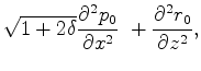 $\displaystyle \sqrt{1+2\delta}\frac{\partial^2 {p_0}}{\partial x^2} \
+ \frac{\partial^2 {r_0}}{\partial z^2},$