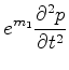 $\displaystyle e^{m_1}\frac{\partial^2 p}{\partial t^2}$