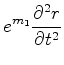 $\displaystyle e^{m_1}\frac{\partial^2 r}{\partial t^2}$