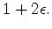 $\displaystyle 1+2\epsilon.$