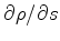 $ {\partial{\rho}}/{\partial{s}}$