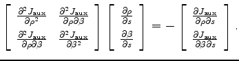 $\displaystyle \renewedcommand{arraystretch}{1.5} \left[ \begin{array}{cc} \frac...
...{\partial{J_{\mathrm {aux}}}}{\partial{\beta}\partial{s}} \end{array} \right] .$