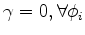 $ \gamma=0,\forall\phi_i$