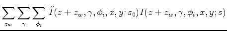 $\displaystyle \sum_{z_w} \sum_{\gamma} \sum_{\phi_i} \, \ddot{I}(z+z_w,\gamma,\phi_i,x,y;s_0) I(z+z_w,\gamma,\phi_i,x,y;s)$