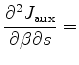 $\displaystyle \frac{\partial^2{J_{\mathrm{aux}}}}{\partial{\beta}\partial{s}} =$