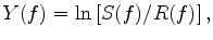 $\displaystyle Y(f) = \ln \left[ {S(f)/R(f)} \right],$