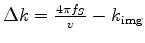 $ \Delta k = \frac{{4\pi f_S }}{v} -k_{{\text{img}}} $