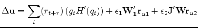 $\displaystyle \Delta \mathbf{u}=\sum_t (r_{t+\tau})\left( g_t H'(q_t) \right)+\epsilon_1 \mathbf{W_1'r}_{u1}+\epsilon_2 \mathbf{J'Wr}_{u2}$