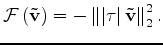 $\displaystyle {\cal F}\left({\bf {\tilde{{v}}}}\right) = -\left\Vert \left\vert{\tau}\right\vert {\bf {\tilde{{v}}}} \right\Vert^2_2.$