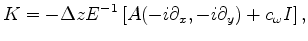 $\displaystyle K=-\Delta z E^{-1}\left[A(-i\partial_x,-i \partial_y)+c_{\omega}I\right],$