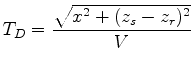 $\displaystyle T_D = \frac{\sqrt{x^2 + (z_s - z_r)^2}}{V}
$