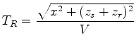 $\displaystyle T_R=\frac{\sqrt{x^2 + (z_s+z_r)^2}}{V}$