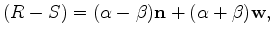 $\displaystyle ( R - S ) = ( \alpha - \beta ) {\bf n} + ( \alpha + \beta ) {\bf w} ,
$