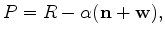 $\displaystyle P = R - \alpha ( {\bf n} + {\bf w} ) ,
$