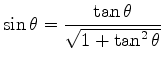 $\displaystyle \sin \theta = \frac{\tan \theta}{\sqrt{1 + \tan^2 \theta}}$