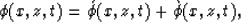 \begin{displaymath}
\phi(x,z,t) = \acute{\phi}(x,z,t) + \grave{\phi}(x,z,t) ,\end{displaymath}