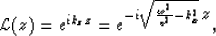 \begin{displaymath}
{\cal L}(z) = e^{i k_z z} = e^{-i \sqrt{{\omega^2 \over v^2}-k_x^2}
\: {\textstyle z}} , \end{displaymath}