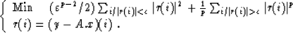 \begin{displaymath}
\left\{ \begin{array}
{ll}
 {\rm Min} \mbox{\hspace{0.5cm}} ...
 ...rt r(i)\vert^p \\  r(i) = (y - A.x)(i) \;.
 \end{array} \right.\end{displaymath}