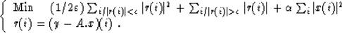 \begin{displaymath}
\left\{ \begin{array}
{ll}
 {\rm Min}\mbox{\hspace{0.5cm}} (...
 ...ert x(i)\vert^2\\  r(i) = (y - A.x)(i) \;.
 \end{array} \right.\end{displaymath}