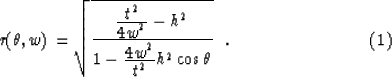 \begin{displaymath}
r(\theta , w)=
\sqrt{ {{\displaystyle t^2 \over \displaystyl...
...e w^2 \over \displaystyle t^2}
h^2 \cos \theta}}\ \ .
\eqno (1)\end{displaymath}