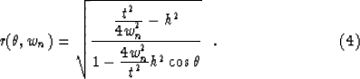 \begin{displaymath}
r(\theta , w_n)=
\sqrt{ {{\displaystyle t^2 \over \displayst...
..._n^2 \over \displaystyle t^2}
h^2 \cos \theta}} \ \ .
\eqno (4)\end{displaymath}