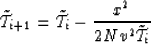 \begin{displaymath}
\tilde{{\cal T}}_{i+1}=\tilde{{\cal T}}_i-{x^2 \over 2Nv^2\tilde{{\cal T}}_i}\end{displaymath}