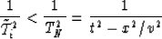 \begin{displaymath}
{1 \over \tilde{{\cal T}}^2_i} < {1 \over T^2_N}= {1 \over {t^2-x^2/v^2}}\end{displaymath}