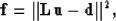 \begin{displaymath}
\bold f = {\Vert \bold L \bold u - \bold d \Vert }^2 ,\end{displaymath}