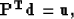 \begin{displaymath}
\bold P^{\bold T} \bold d = \bold u,\end{displaymath}
