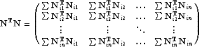 \begin{displaymath}
{\bf N^T N}=
\pmatrix{
\sum \bold N^{\bold T}_{i1}\bold N_{i...
... N_{i2} & \ldots & \sum \bold N^{\bold T}_{in}\bold N_{in} \cr}\end{displaymath}