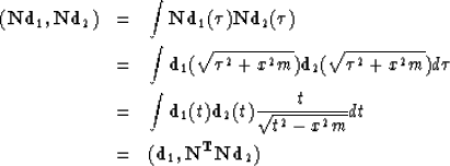 \begin{eqnarray}
(\bold N \bold d_1,\bold N \bold d_2)&=&\int \bold N \bold d_1(...
 ..._2(t) {t \over \sqrt{t^2-x^2m}} dt \\ &=&(\bold d_1,{\bf N^TNd}_2)\end{eqnarray}