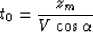 \begin{displaymath}
t_0 = {z_m \over{V\cos{\alpha} }}\end{displaymath}