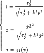 \begin{displaymath}
\left \{ \begin{array}
{l}
\displaystyle{ t={ {\tau_0^2} \ov...
...h^2p^2}}}}\\ \\ \displaystyle{ u=g_1(p)}\\ \end{array} \right.\end{displaymath}